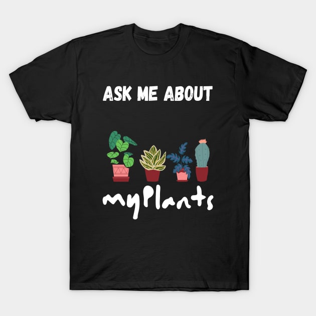 ask me about my plants T-Shirt by kickstart